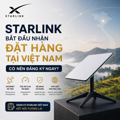 Starlink Bắt Đầu Nhận Đặt Hàng Tại Việt Nam: Có Nên Đăng Ký Ngay?