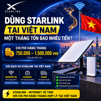 Dùng Starlink Tại Việt Nam Một Tháng Tốn Bao Nhiêu Tiền?